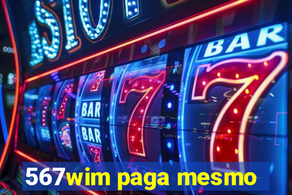 567wim paga mesmo